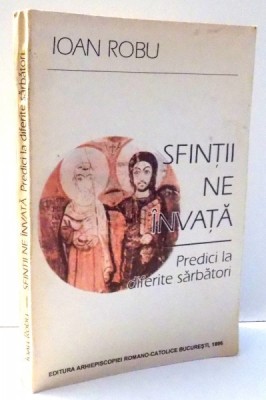 SFINTII NE INVATA , PREDICI LA DIFERITE SARBATORI de IOAN ROBU , 1996 , prezinta halouri de apa foto