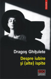 Despre iubire și (alte) ispite - Paperback brosat - Dragoş Ghiţulete - Polirom, 2020