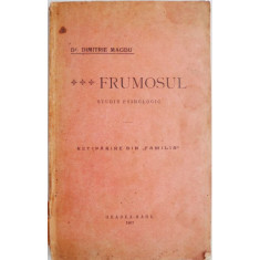 Frumosul. Studiu psihologic. Retiparire din &bdquo;Familia&rdquo; - Dimitrie Magdu (lipsa pagina de titlu, coperta putin uzata)