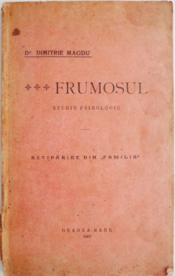 Frumosul. Studiu psihologic. Retiparire din &amp;bdquo;Familia&amp;rdquo; - Dimitrie Magdu (lipsa pagina de titlu, coperta putin uzata) foto