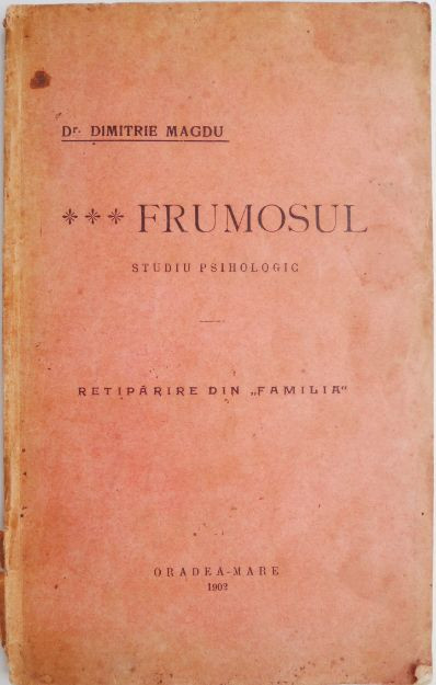 Frumosul. Studiu psihologic. Retiparire din &bdquo;Familia&rdquo; - Dimitrie Magdu (lipsa pagina de titlu, coperta putin uzata)