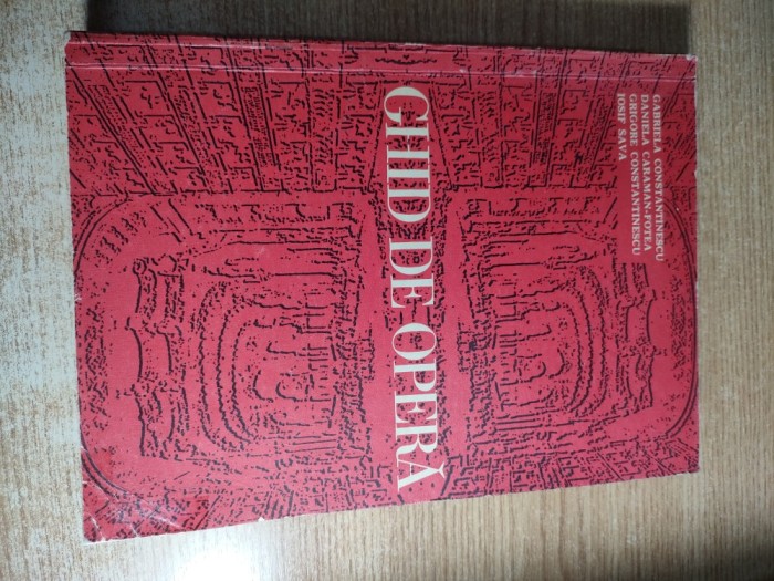 Ghid de opera - Gabriela Constantinescu; Daniela Caraman-Fotea; Grigore Constantinescu; Iosif Sava (Editura Muzicala, 1971)