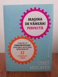 Chet Holmes, Mașina de v&acirc;nzări perfectă. Cum să-ți turbopropulsezi afacerea aplic&acirc;nd ne&icirc;ntrerupt 12 strategii-cheie