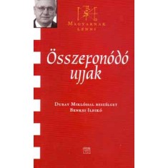 &Ouml;sszefon&oacute;d&oacute; ujjak - Duray Mikl&oacute;ssal besz&eacute;lget Benkei Ildik&oacute; - Duray Mikl&oacute;ssal besz&eacute;lget Benkei Ildik&oacute; - Benkei Ildik&oacute;
