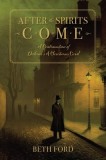 After the Spirits Come: A Continuation of Dickens's A Christmas Carol