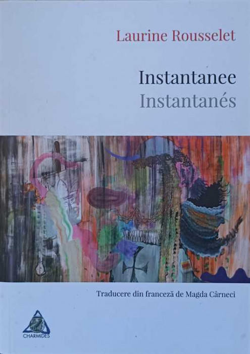 INSTANTANEE. INSTANTANES VERSURI (EDITIE BILINGVA ROMANA-FRANCEZA)-LAURINE ROUSSELET