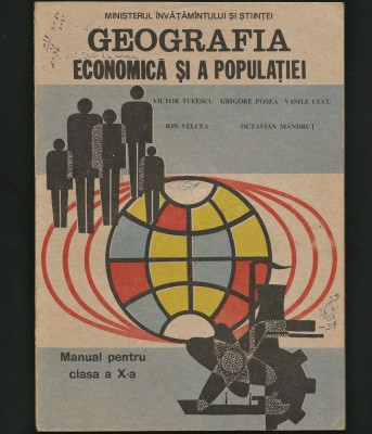 GEOGRAFIA ECONOMICĂ ȘI A POPULAȚIEI - MANUAL CLASA A X-A - VICTOR TUFESCU foto
