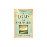 The Lord Is My Shepherd: Resting in the Peace and Power of Psalm 23