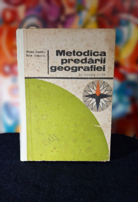 Carte - Metodica predarii georgrafiei la clasele I - IV - Stoica Dumitru, 1977 foto