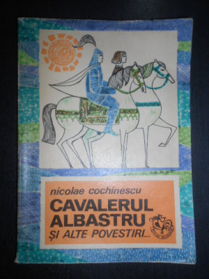 Nicolae Cochinescu - Cavalerul albastru si alte povestiri (1971) foto