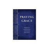Praying Grace: 55 Meditations and Declarations on the Finished Work of Christ