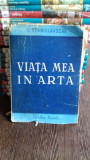 VIATA MEA IN ARTA - C. STANISLAVSCHI