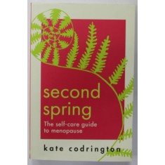 SECOND SPRING , THE SELF - CARE GUIDE TO MENOPAUSE by KATE CODRINGTON , 2022
