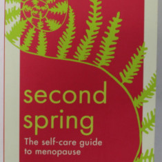 SECOND SPRING , THE SELF - CARE GUIDE TO MENOPAUSE by KATE CODRINGTON , 2022