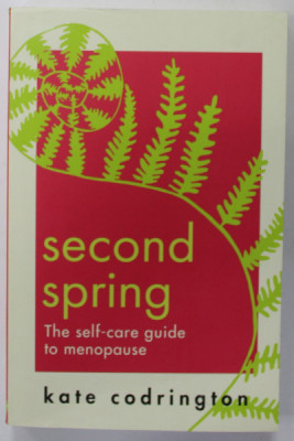 SECOND SPRING , THE SELF - CARE GUIDE TO MENOPAUSE by KATE CODRINGTON , 2022 foto