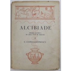 ALCIBIADE - DRAMA ISTORICA IN CINCI ACTE IN VERSURI de C . CONSTANTINESCU , 1939 , DEDICATIE*