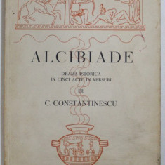 ALCIBIADE - DRAMA ISTORICA IN CINCI ACTE IN VERSURI de C . CONSTANTINESCU , 1939 , DEDICATIE*