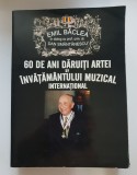 60 de ani dăruiți artei și &icirc;nvățăm&acirc;ntului muzical internațional - EMIL B&Acirc;CLEA &icirc;n dialog cu Dan Sm&acirc;nt&acirc;nescu