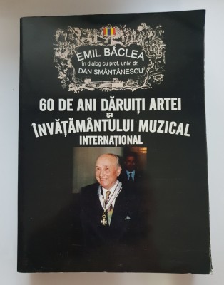 60 de ani dăruiți artei și &amp;icirc;nvățăm&amp;acirc;ntului muzical internațional - EMIL B&amp;Acirc;CLEA &amp;icirc;n dialog cu Dan Sm&amp;acirc;nt&amp;acirc;nescu foto