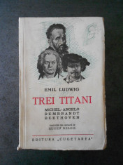 EMIL LUDWIG - TREI TITANI. MICHEL-ANGELO. REMBRANDT. BEETHOVEN (1939) foto