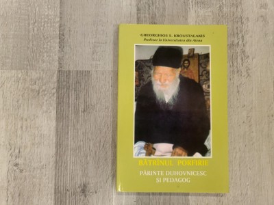 Batranul Porfirie.Parintele duhovnicesc si pedagog de Gheorghios S.Kroustalakis foto