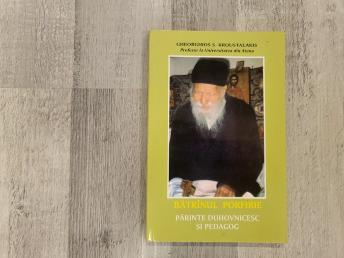 Batranul Porfirie.Parintele duhovnicesc si pedagog de Gheorghios S.Kroustalakis
