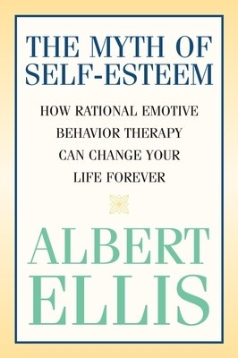 Myth of Self-Esteem: How Rational Emotive Behavior Therapy Can Change Your Life Forever foto