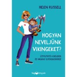 Hogyan nevelj&uuml;nk vikingeket? - &Uacute;tmutat&oacute; a boldog &eacute;s vag&aacute;ny gyerekkorhoz - Helen Russell