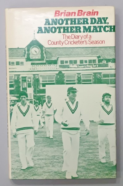 ANOTHER DAY , ANOTHER MATCH , THE DIARY OF A COUNTY CRICKETER &#039; S SEASON by BRIAN BRAIN , 1982