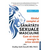 Ghidul complet al sanatatii sexuale masculine. Cum sa ramai energic la orice varsta - Dudley Seth Danoff, Prestige