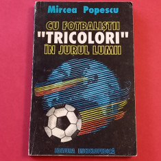 Carte fotbal - Cu Fotbalistii "TRICOLORI" in Jurul Lumii de Mircea Popescu