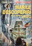Jean Favier - Marile descoperiri de la Alexandru Macedon la Magellan (Editia: 2001)
