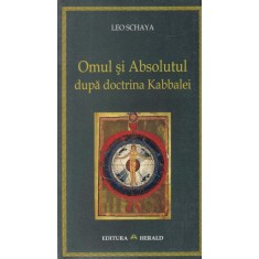 Leo Schaya - Omul si Absolutul dupa doctrina Kabbalei