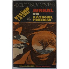VISAND LA EROI / JURNAL DIN RAZBOIUL PORCULUI de ADOLFO BIOY CASARES , 1991