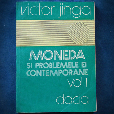 MONEDA SI PROBLEMELE EI CONTEMPORANE - VOL. 1 - VICTOR JINGA foto