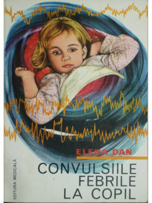 Elena Dan - Convulsiile febrile la copil (1980) foto