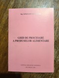 Ghid de procesare a produselor alimentare ( carne, lactate, panificatie) / R8P3S, Alta editura