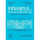 &bdquo;Pasarile&rdquo; lui Blaga si Brancusi. Viziuni exegetice comparatiste - Zenovie Carlugea, Alina Hucai