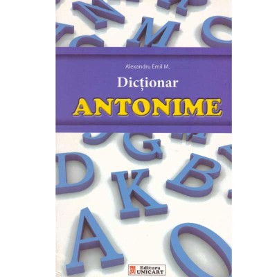 Alexandru Emil M. - Dictionar de antonime - 133924 foto