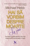 Hai să vorbim despre moarte la cină - Paperback brosat - Michael Hebb - For You