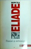 Mircea Eliade - Faurari si alchimisti