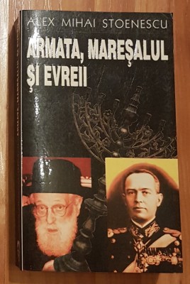 Armata, maresalul si evreii de Alex Mihai Stoenescu foto