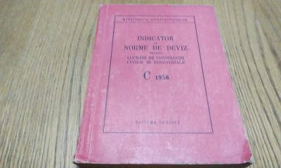 INDICATOR DE NORME DE DEVIZ PENTRU LUCRARI IN CONSTRUCTII CIVILE SI INDUSTRIALE - C 1956 Editura Tehnica, Ministerul Constructiilor, 1956, 400 p. foto