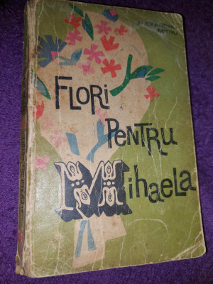 Carte de colectie,ALEXANDRU MITRU-FLORI PENTRU MIHAELA,Ed Tineretului,1964,293 p foto