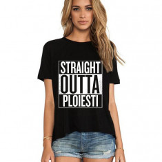 Tricou dama negru - Straight Outta Ploiesti - 2XL