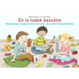 &Eacute;n is tudok besz&eacute;lni - K&eacute;pesk&ouml;nyv kisgyermekek besz&eacute;d- &eacute;s nyelvi fejleszt&eacute;s&eacute;hez - Bittera Tiborn&eacute;