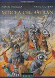 Neagu Djuvara - Mircea cel Batran si luptele cu turcii. Cu ilustratii de Radu