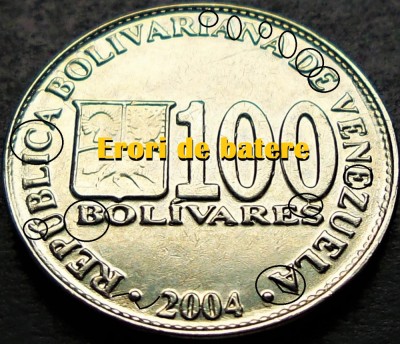 Moneda exotica 100 BOLIVARES - VENEZUELA, anul 2004 *cod 2831 = ERORI BATERE foto