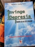 INVINGE DEPRESIA INAINTE CA EA SA TE INVINGA - ROBERT L. LEAHY