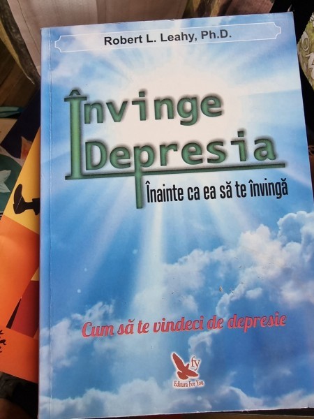 INVINGE DEPRESIA INAINTE CA EA SA TE INVINGA - ROBERT L. LEAHY